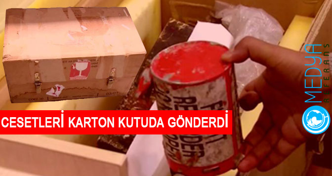 Cesetler Karton Kutularda Teslim Ediliyor