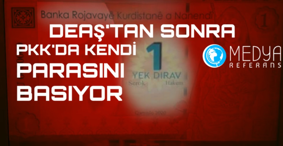 DEAŞ'TAN SONRA PKK'DA KENDİ PARASINI BASIYOR