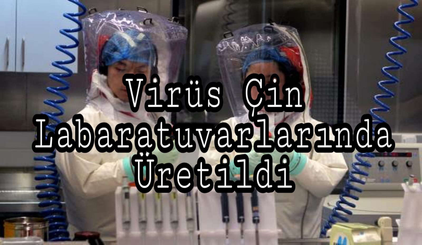 Virüs Çin laboratuvarlarında üretildi