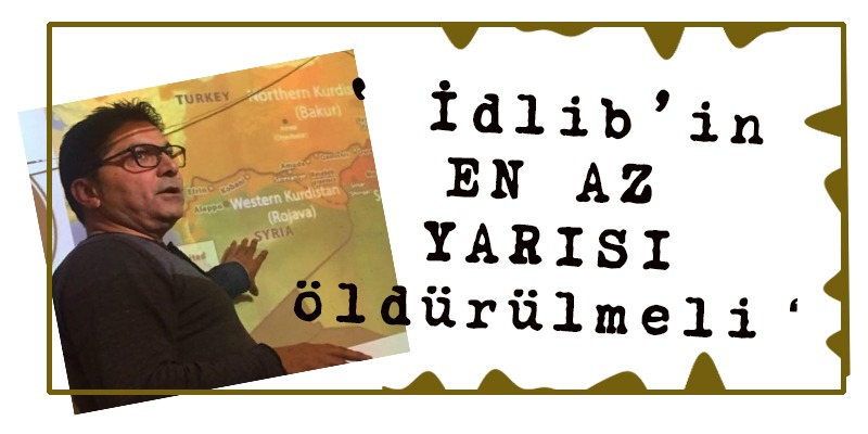 İdlib'in en az yarısı öldürülmeli