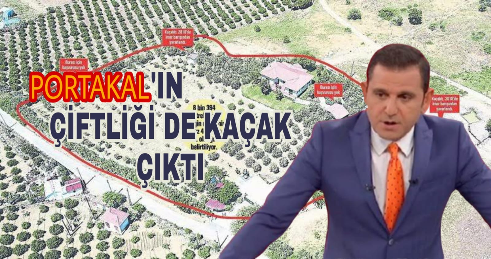 Fatih Portakal'ın çiftliği de kaçak çıktı