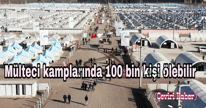 Mülteci kamplarında 100 bin kişi ölebilir