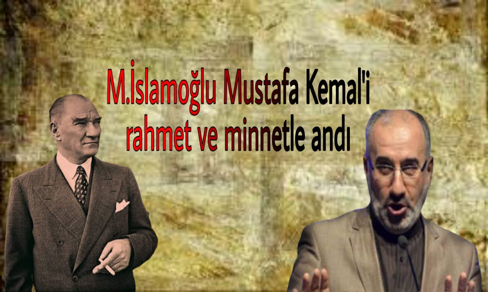 M. İslamoğlu M. Kemal'i rahmet ve minnetle andı