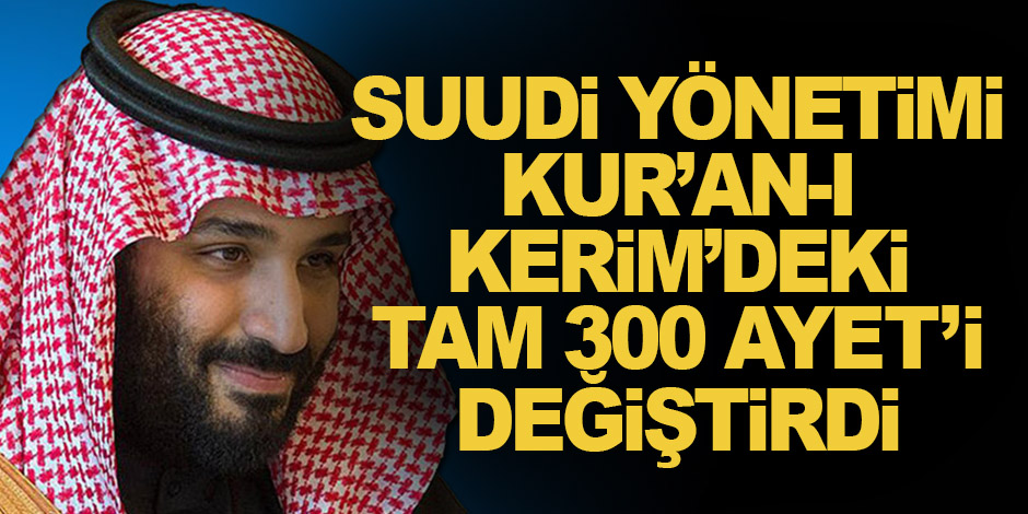 Suudi Kraliyet Yönetimi, Kur’an-ı Kerim’deki tam 300 ayet’i değiştirdi