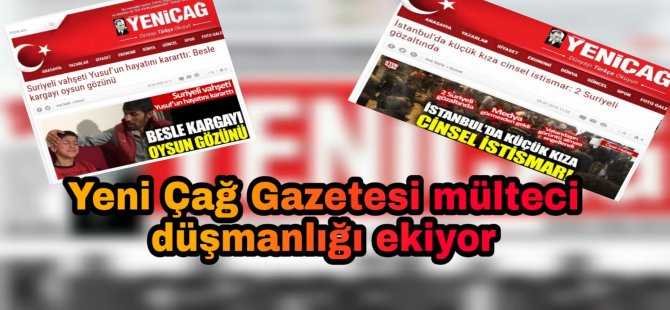 Yeni Çağ Gazetesi mülteci düşmanlığı ekiyor