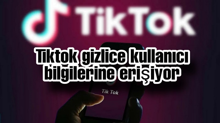 Tiktok gizlice kullanıcı bilgilerine erişiyor