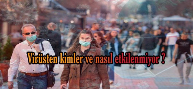 Virüsten kimler ve nasıl etkilenmiyor ?