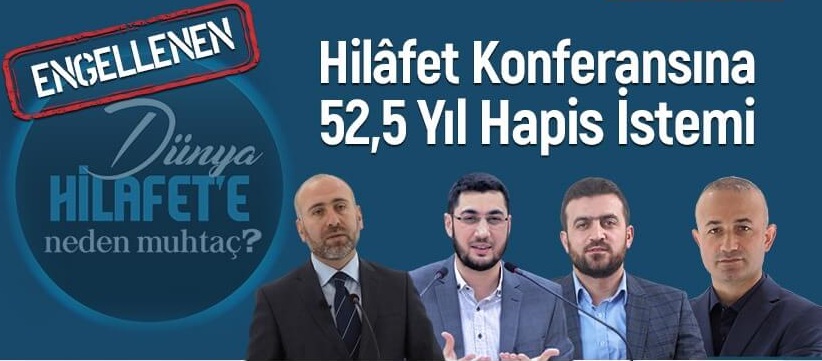 Engellenen Hilafet Konferansına 52.5 yıl hapis istemi