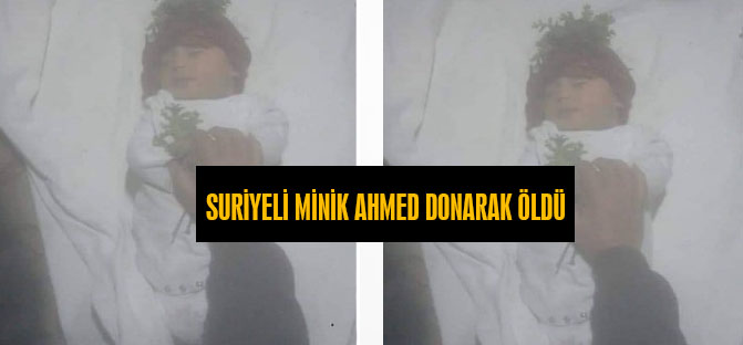 Suriyeli Minik Ahmed Donarak Öldü