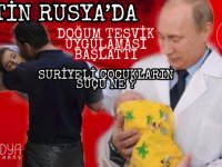 PUTİN RUSYA’DA DOĞUM TEŞVİK UYGULAMASI BAŞLATTI