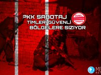 PKK SABOTAJ TİMLERİ GÜVENLİ BÖLGELERE SIZIYOR